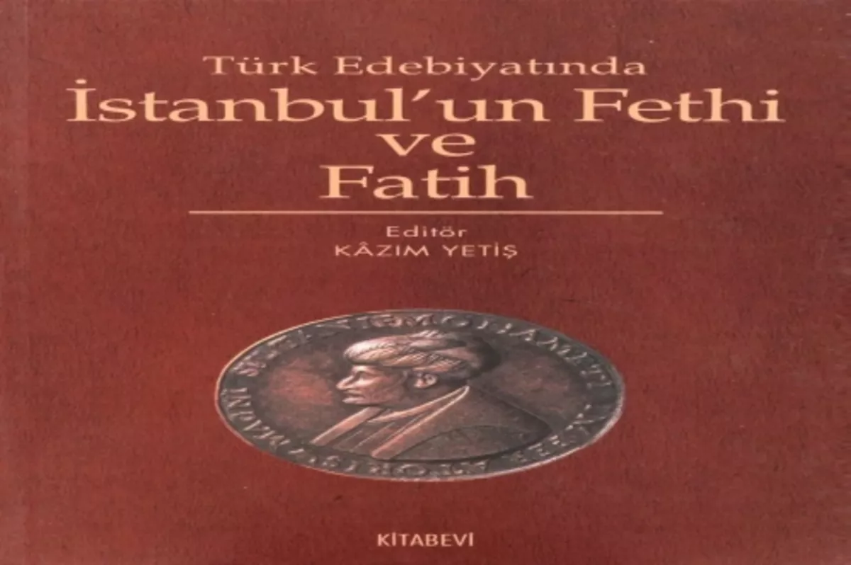 Türk edebiyatında İstanbul’un fethi ve Fatih