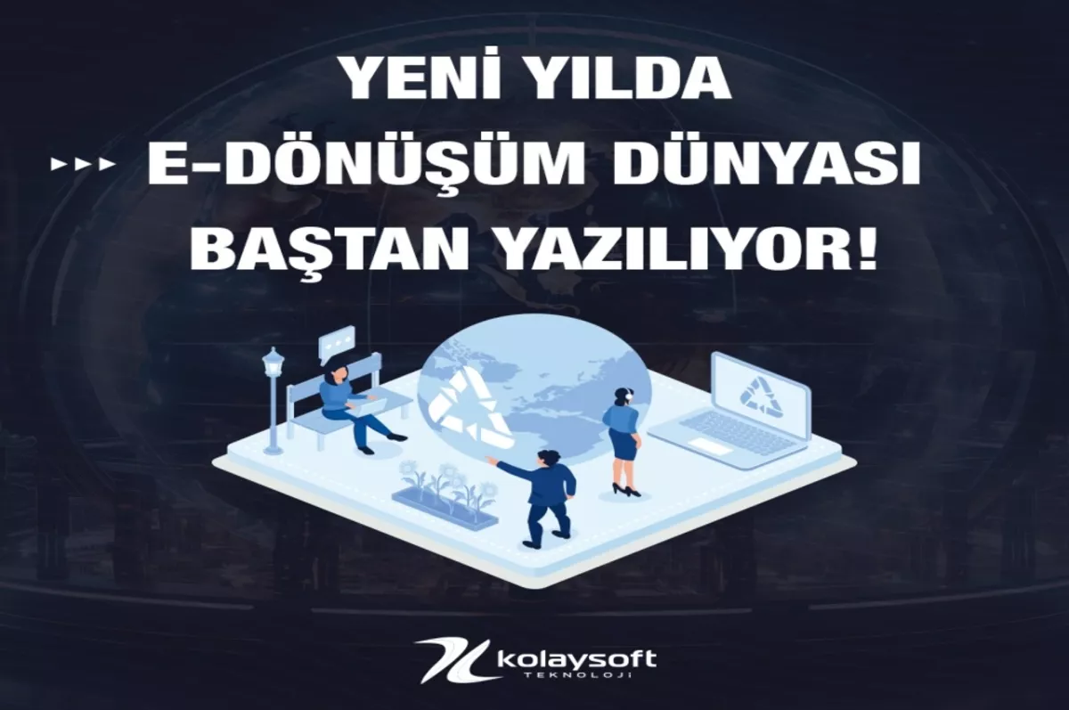 Yeni yılda e-dönüşüm dünyası baştan yazılıyor