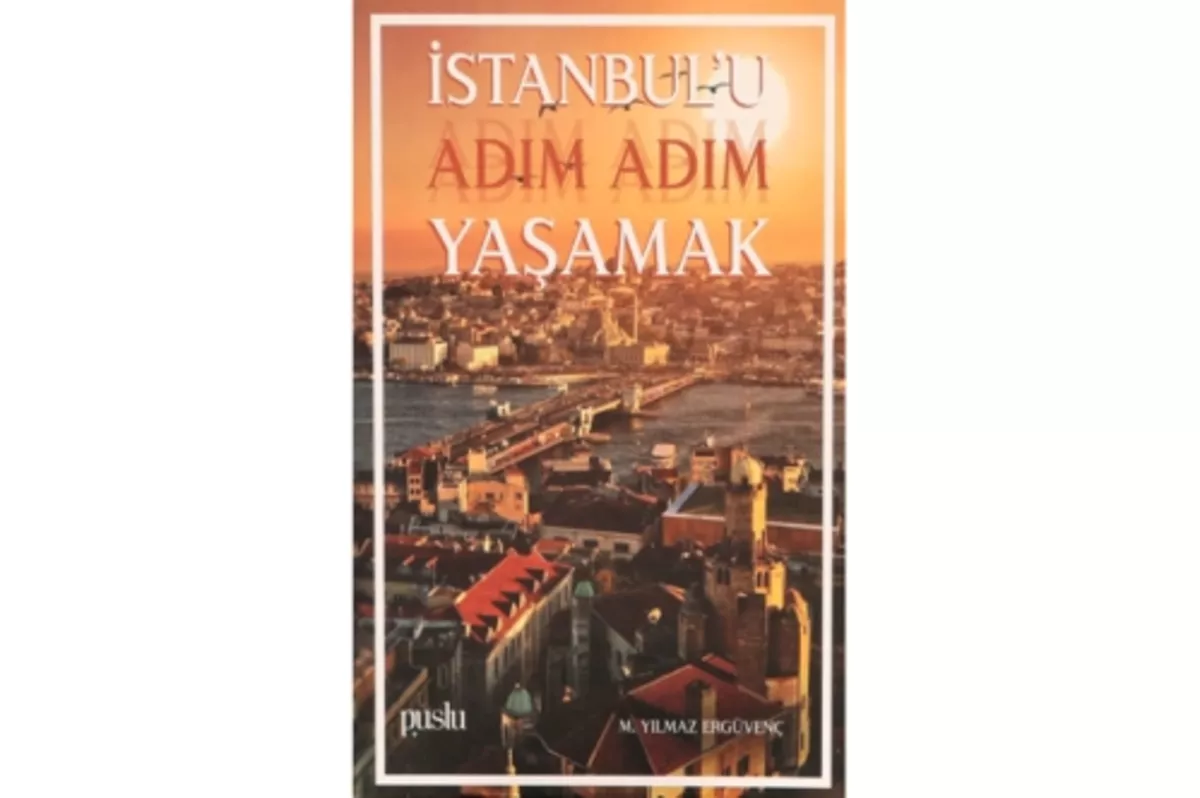 İstanbul’u adım adım yaşamak