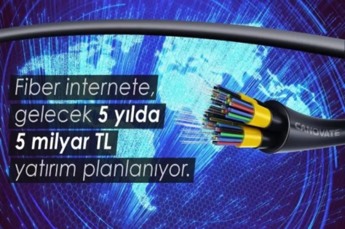 Fiber internete beş yılda 5 milyar TL yatırım planlanıyor